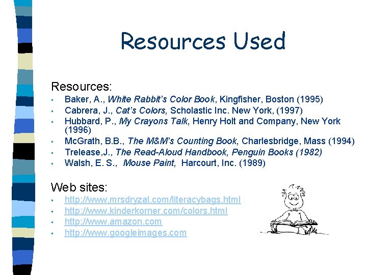 Resources Used Resources: • • • Baker, A. , White Rabbit’s Color Book, Kingfisher,
