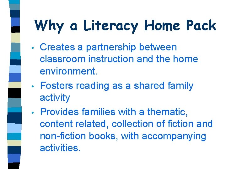 Why a Literacy Home Pack • • • Creates a partnership between classroom instruction