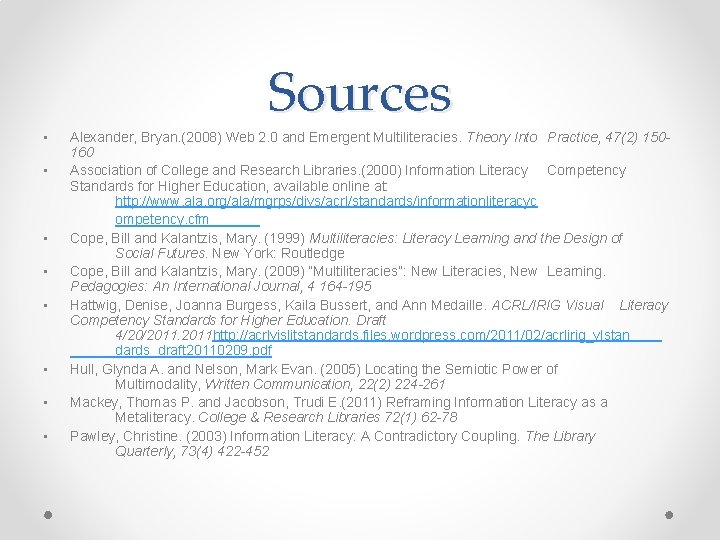 Sources • • Alexander, Bryan. (2008) Web 2. 0 and Emergent Multiliteracies. Theory Into Sources • • Alexander, Bryan. (2008) Web 2. 0 and Emergent Multiliteracies. Theory Into