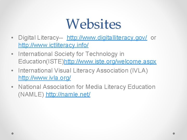 Websites • Digital Literacy-- http: //www. digitalliteracy. gov/ or http: //www. ictliteracy. info/ • Websites • Digital Literacy-- http: //www. digitalliteracy. gov/ or http: //www. ictliteracy. info/ •