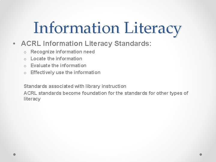 Information Literacy • ACRL Information Literacy Standards: o o Recognize information need Locate the Information Literacy • ACRL Information Literacy Standards: o o Recognize information need Locate the