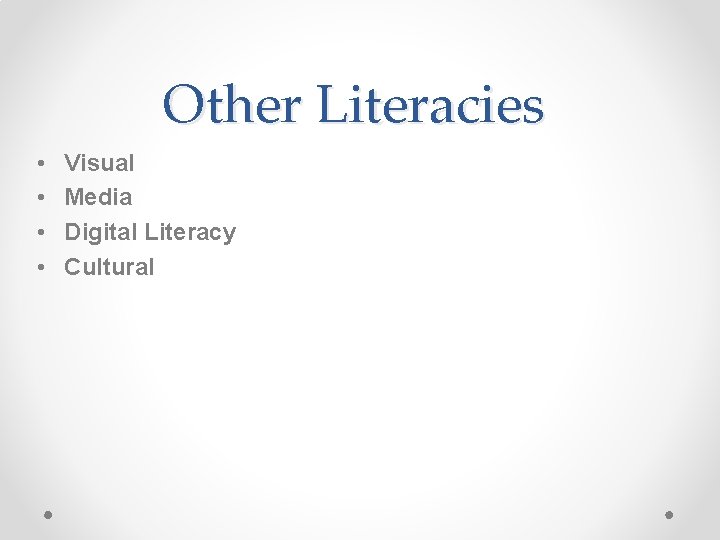 Other Literacies • • Visual Media Digital Literacy Cultural Other Literacies • • Visual Media Digital Literacy Cultural