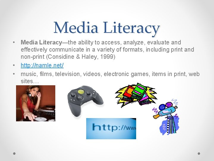 Media Literacy • Media Literacy—the ability to access, analyze, evaluate and effectively communicate in Media Literacy • Media Literacy—the ability to access, analyze, evaluate and effectively communicate in