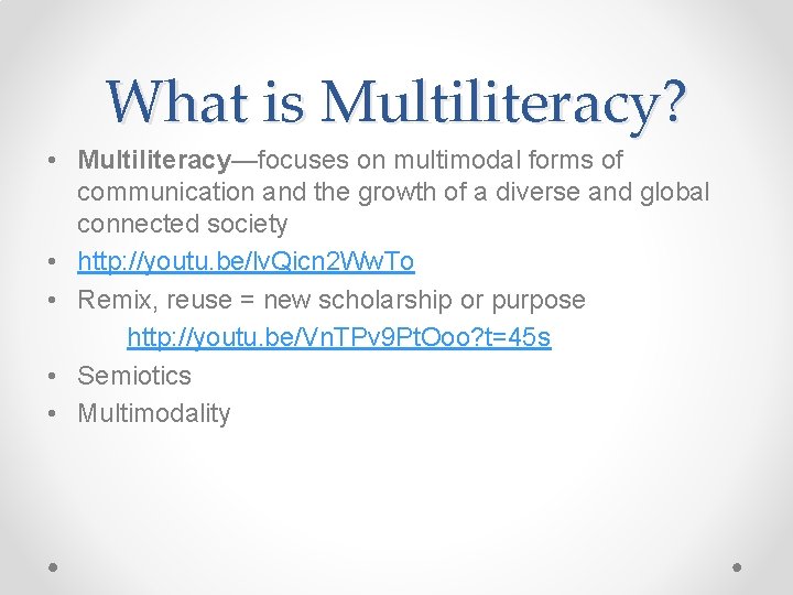 What is Multiliteracy? • Multiliteracy—focuses on multimodal forms of communication and the growth of What is Multiliteracy? • Multiliteracy—focuses on multimodal forms of communication and the growth of