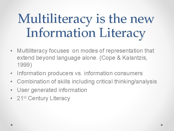 Multiliteracy is the new Information Literacy • Multiliteracy focuses on modes of representation that Multiliteracy is the new Information Literacy • Multiliteracy focuses on modes of representation that
