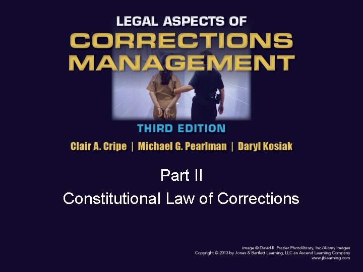 Part II Constitutional Law of Corrections Part II Constitutional Law of Corrections