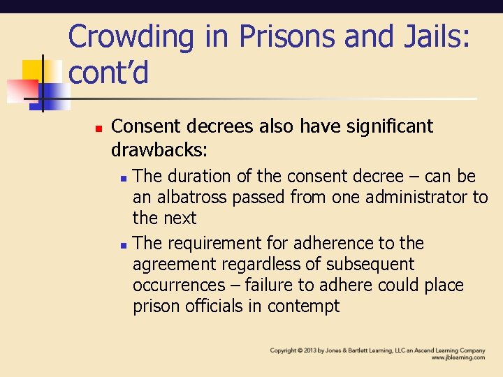Crowding in Prisons and Jails: cont’d n Consent decrees also have significant drawbacks: n Crowding in Prisons and Jails: cont’d n Consent decrees also have significant drawbacks: n