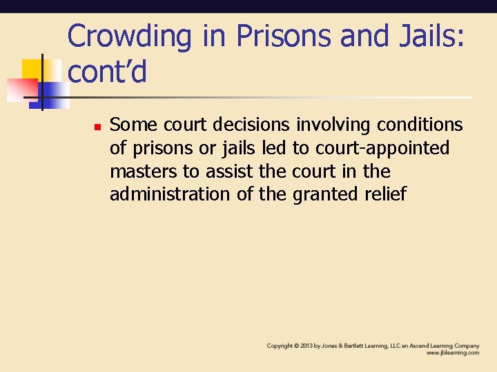 Crowding in Prisons and Jails: cont’d n Some court decisions involving conditions of prisons Crowding in Prisons and Jails: cont’d n Some court decisions involving conditions of prisons