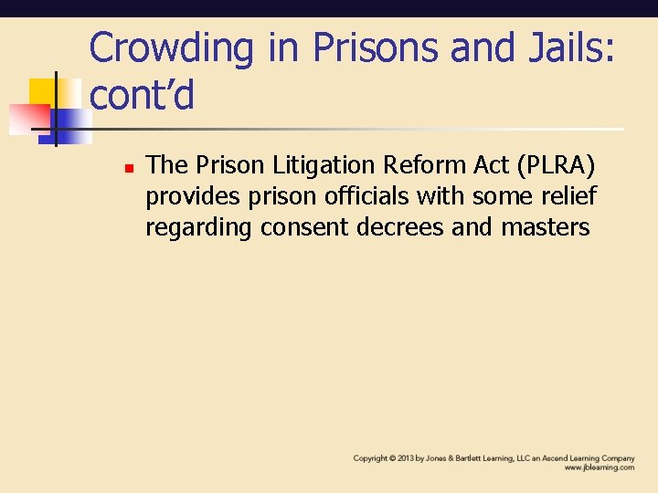 Crowding in Prisons and Jails: cont’d n The Prison Litigation Reform Act (PLRA) provides Crowding in Prisons and Jails: cont’d n The Prison Litigation Reform Act (PLRA) provides