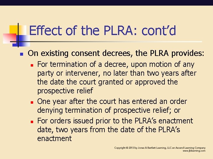 Effect of the PLRA: cont’d n On existing consent decrees, the PLRA provides: n Effect of the PLRA: cont’d n On existing consent decrees, the PLRA provides: n