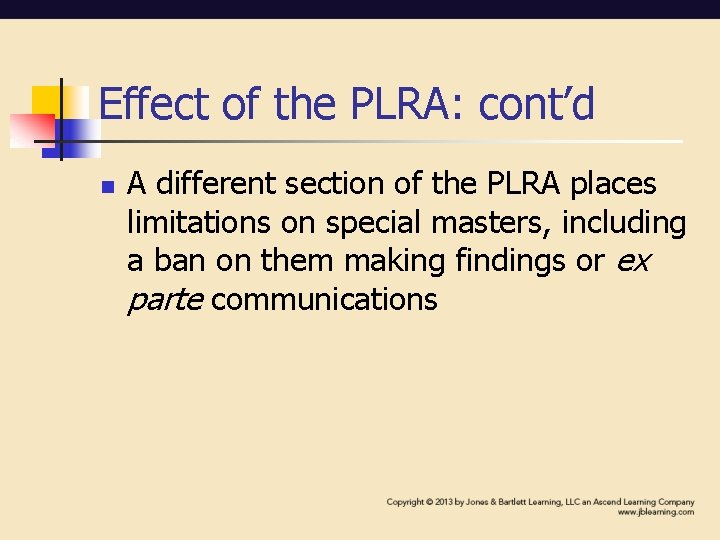 Effect of the PLRA: cont’d n A different section of the PLRA places limitations Effect of the PLRA: cont’d n A different section of the PLRA places limitations