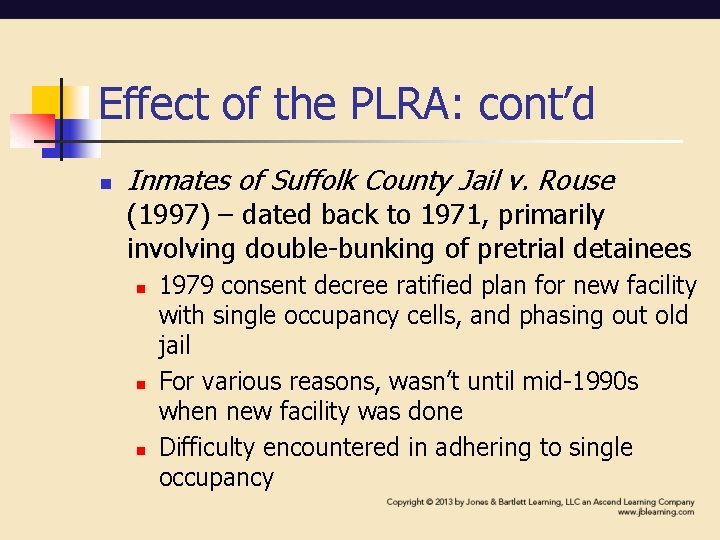 Effect of the PLRA: cont’d n Inmates of Suffolk County Jail v. Rouse (1997) Effect of the PLRA: cont’d n Inmates of Suffolk County Jail v. Rouse (1997)