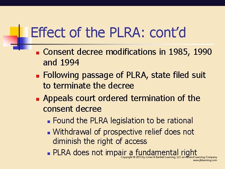 Effect of the PLRA: cont’d n n n Consent decree modifications in 1985, 1990 Effect of the PLRA: cont’d n n n Consent decree modifications in 1985, 1990
