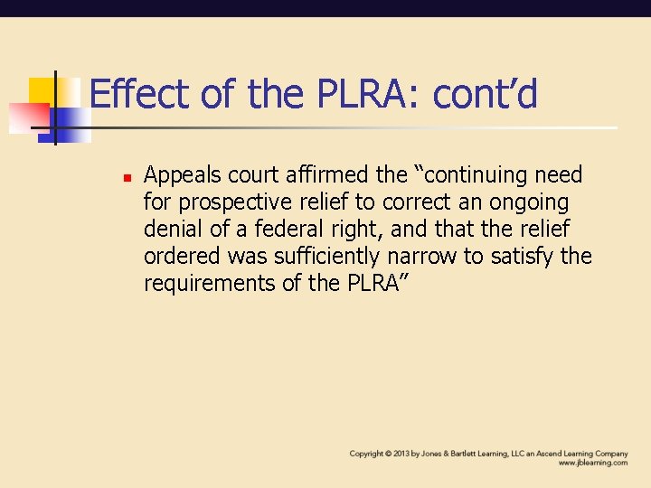 Effect of the PLRA: cont’d n Appeals court affirmed the “continuing need for prospective Effect of the PLRA: cont’d n Appeals court affirmed the “continuing need for prospective