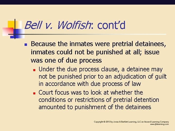Bell v. Wolfish: cont’d n Because the inmates were pretrial detainees, inmates could not Bell v. Wolfish: cont’d n Because the inmates were pretrial detainees, inmates could not