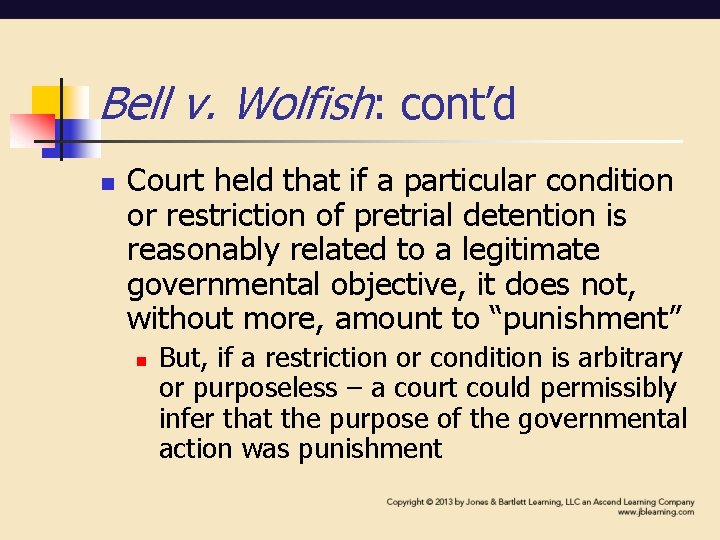 Bell v. Wolfish: cont’d n Court held that if a particular condition or restriction Bell v. Wolfish: cont’d n Court held that if a particular condition or restriction