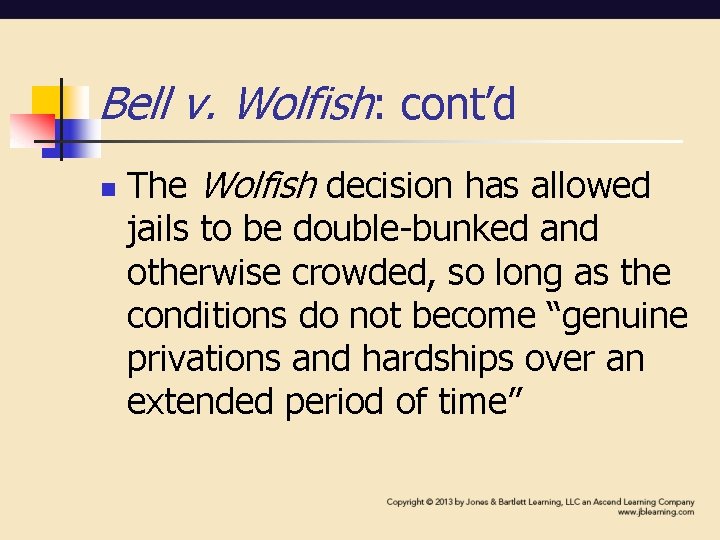 Bell v. Wolfish: cont’d n The Wolfish decision has allowed jails to be double-bunked Bell v. Wolfish: cont’d n The Wolfish decision has allowed jails to be double-bunked