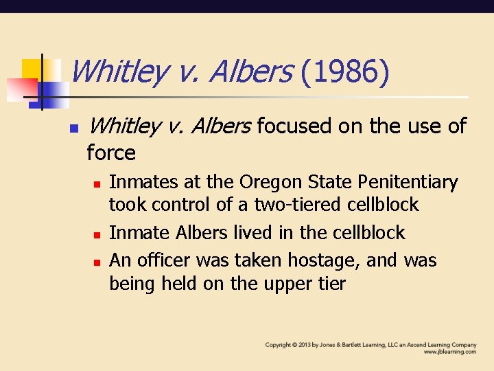 Whitley v. Albers (1986) n Whitley v. Albers focused on the use of force Whitley v. Albers (1986) n Whitley v. Albers focused on the use of force