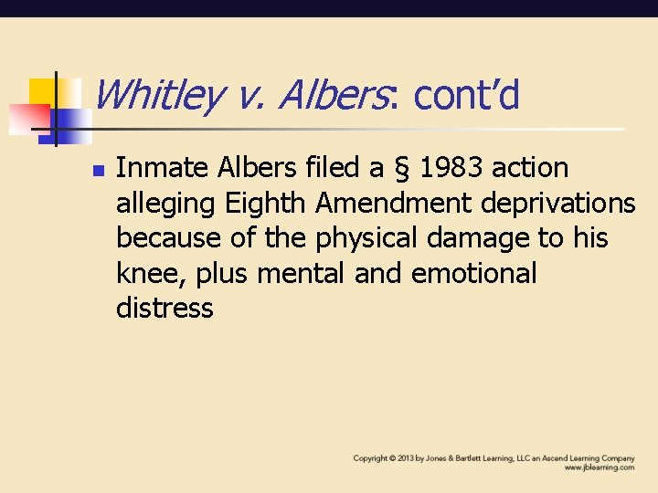 Whitley v. Albers: cont’d n Inmate Albers filed a § 1983 action alleging Eighth Whitley v. Albers: cont’d n Inmate Albers filed a § 1983 action alleging Eighth