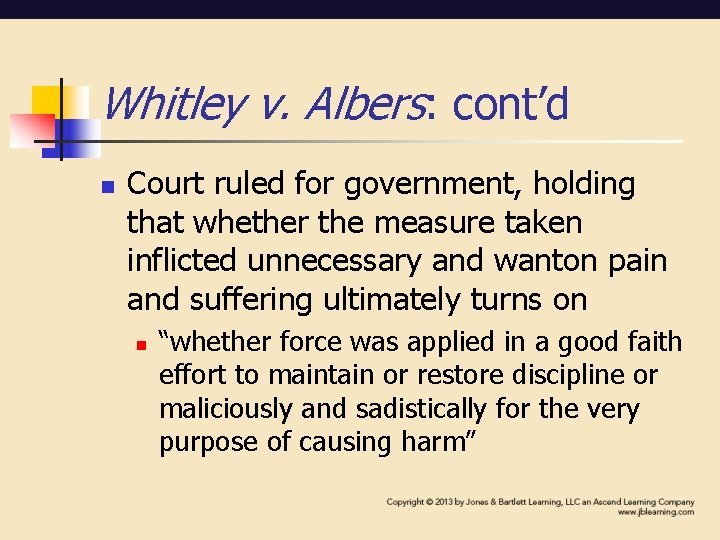 Whitley v. Albers: cont’d n Court ruled for government, holding that whether the measure Whitley v. Albers: cont’d n Court ruled for government, holding that whether the measure
