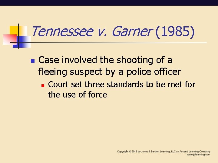 Tennessee v. Garner (1985) n Case involved the shooting of a fleeing suspect by Tennessee v. Garner (1985) n Case involved the shooting of a fleeing suspect by