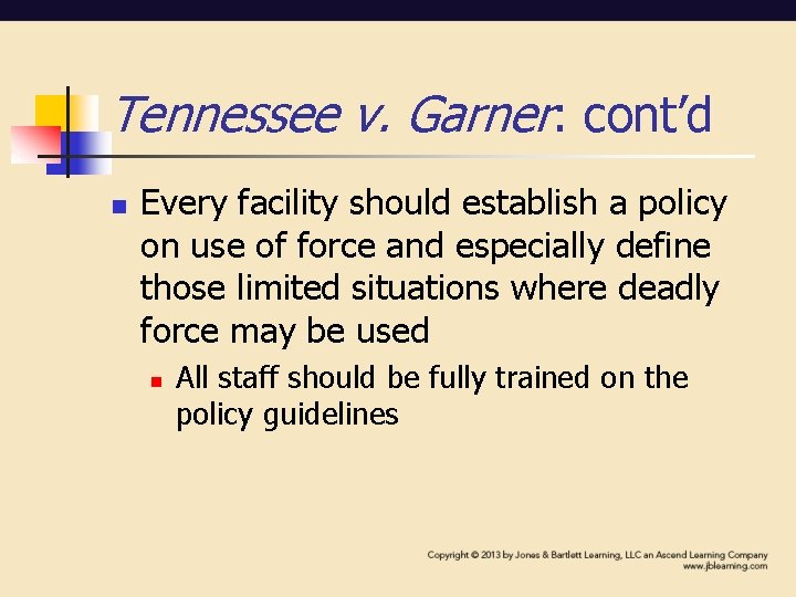 Tennessee v. Garner: cont’d n Every facility should establish a policy on use of Tennessee v. Garner: cont’d n Every facility should establish a policy on use of