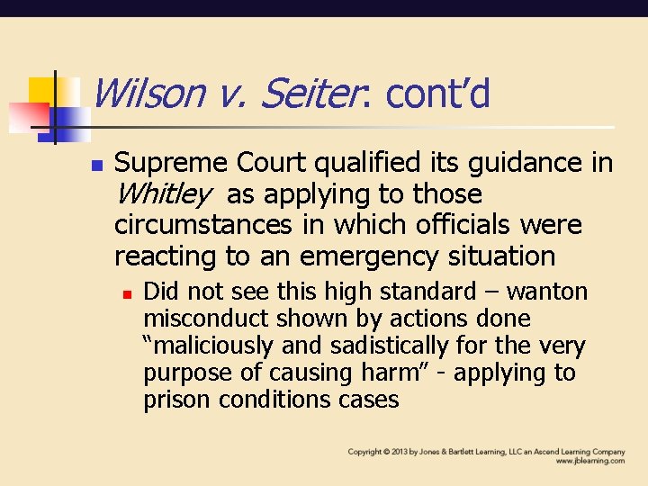 Wilson v. Seiter: cont’d n Supreme Court qualified its guidance in Whitley as applying Wilson v. Seiter: cont’d n Supreme Court qualified its guidance in Whitley as applying