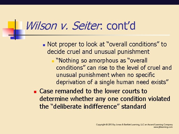 Wilson v. Seiter: cont’d Not proper to look at “overall conditions” to decide cruel Wilson v. Seiter: cont’d Not proper to look at “overall conditions” to decide cruel