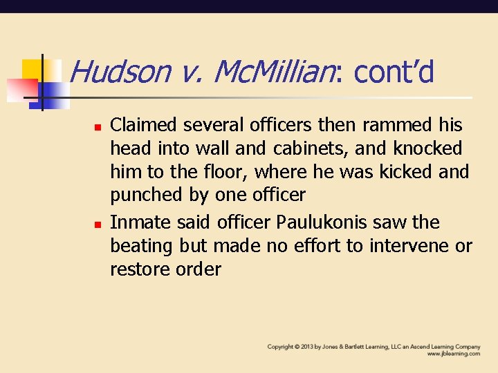 Hudson v. Mc. Millian: cont’d n n Claimed several officers then rammed his head Hudson v. Mc. Millian: cont’d n n Claimed several officers then rammed his head