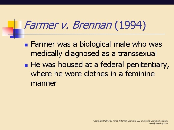 Farmer v. Brennan (1994) n n Farmer was a biological male who was medically Farmer v. Brennan (1994) n n Farmer was a biological male who was medically