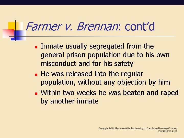 Farmer v. Brennan: cont’d n n n Inmate usually segregated from the general prison Farmer v. Brennan: cont’d n n n Inmate usually segregated from the general prison