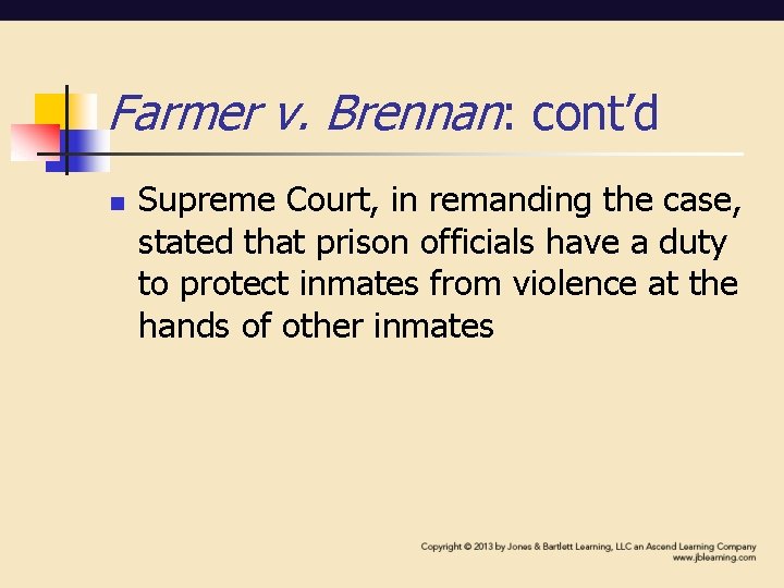 Farmer v. Brennan: cont’d n Supreme Court, in remanding the case, stated that prison Farmer v. Brennan: cont’d n Supreme Court, in remanding the case, stated that prison