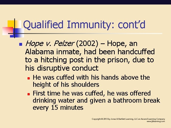 Qualified Immunity: cont’d n Hope v. Pelzer (2002) – Hope, an Alabama inmate, had Qualified Immunity: cont’d n Hope v. Pelzer (2002) – Hope, an Alabama inmate, had