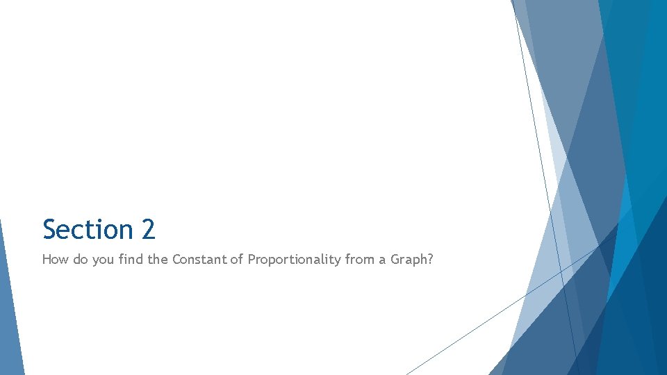 Section 2 How do you find the Constant of Proportionality from a Graph? 