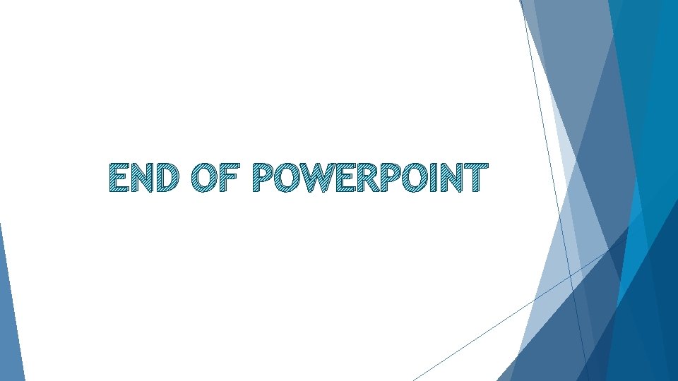 END OF POWERPOINT 