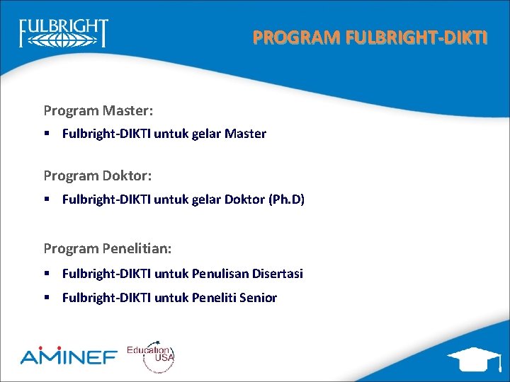 PROGRAM FULBRIGHT-DIKTI Program Master: § Fulbright-DIKTI untuk gelar Master Program Doktor: § Fulbright-DIKTI untuk
