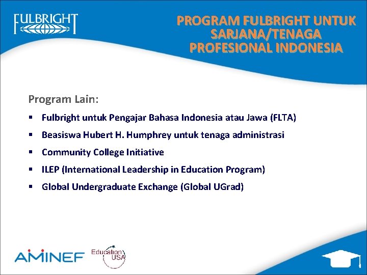 PROGRAM FULBRIGHT UNTUK SARJANA/TENAGA PROFESIONAL INDONESIA Program Lain: § Fulbright untuk Pengajar Bahasa Indonesia