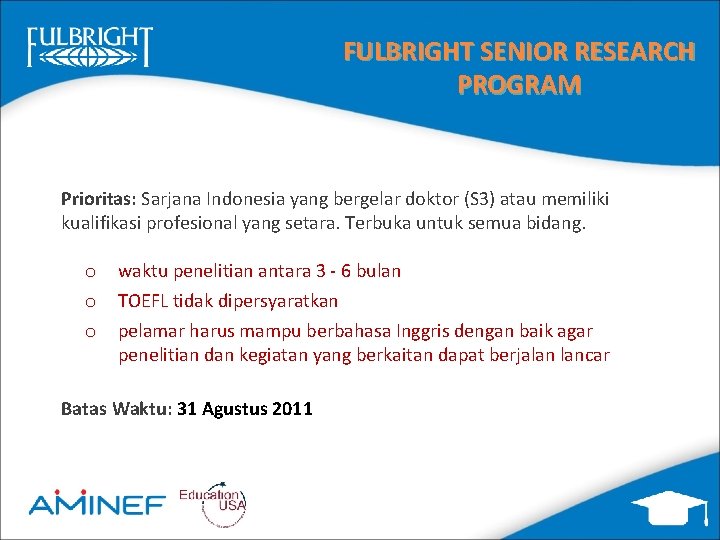 FULBRIGHT SENIOR RESEARCH PROGRAM Prioritas: Sarjana Indonesia yang bergelar doktor (S 3) atau memiliki