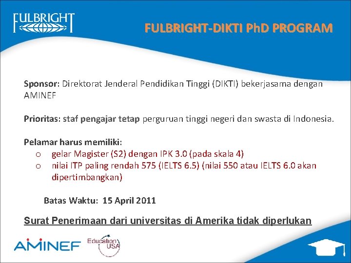 FULBRIGHT-DIKTI Ph. D PROGRAM Sponsor: Direktorat Jenderal Pendidikan Tinggi (DIKTI) bekerjasama dengan AMINEF Prioritas: