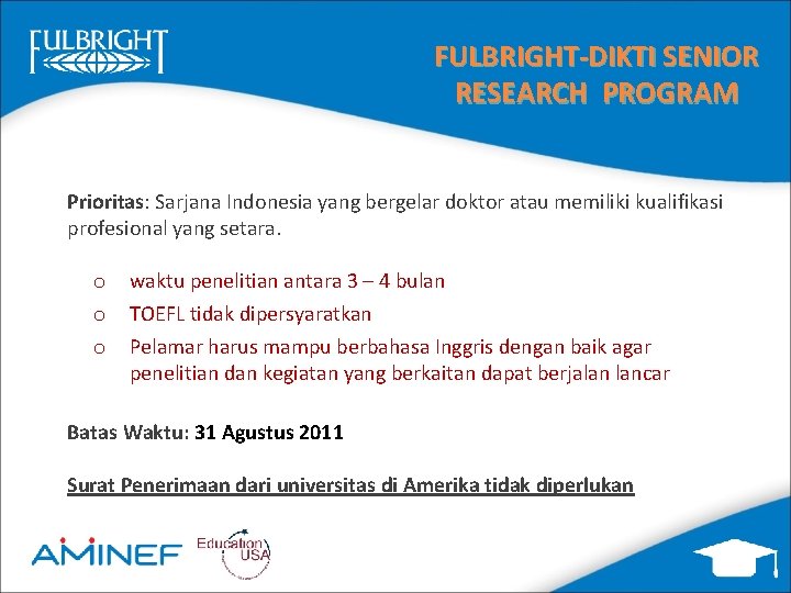 FULBRIGHT-DIKTI SENIOR RESEARCH PROGRAM Prioritas: Sarjana Indonesia yang bergelar doktor atau memiliki kualifikasi profesional