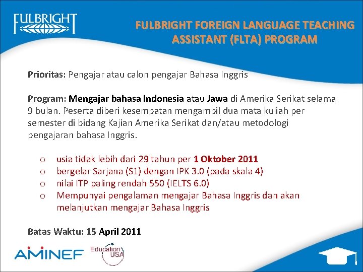 FULBRIGHT FOREIGN LANGUAGE TEACHING ASSISTANT (FLTA) PROGRAM Prioritas: Pengajar atau calon pengajar Bahasa Inggris