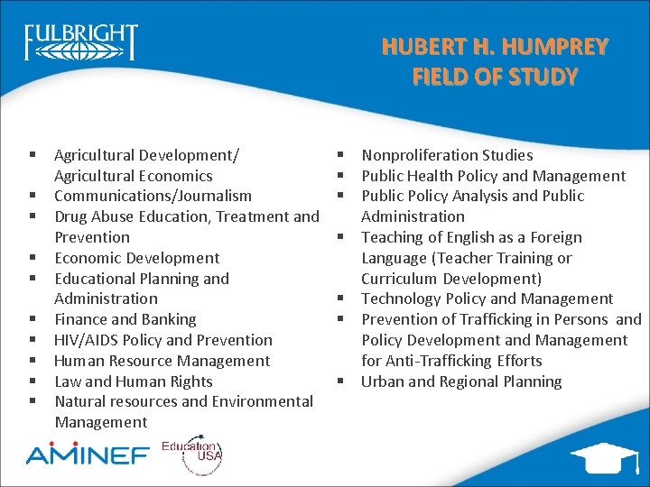 HUBERT H. HUMPREY FIELD OF STUDY § Agricultural Development/ Agricultural Economics § Communications/Journalism §