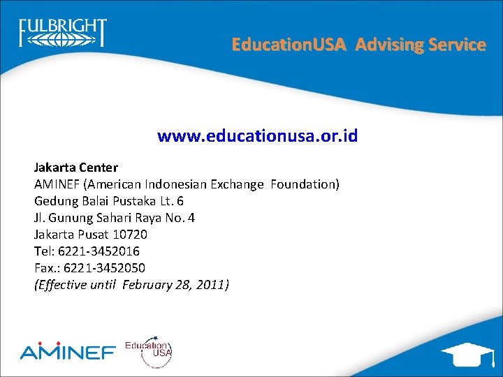 Education. USA Advising Service www. educationusa. or. id Jakarta Center AMINEF (American Indonesian Exchange