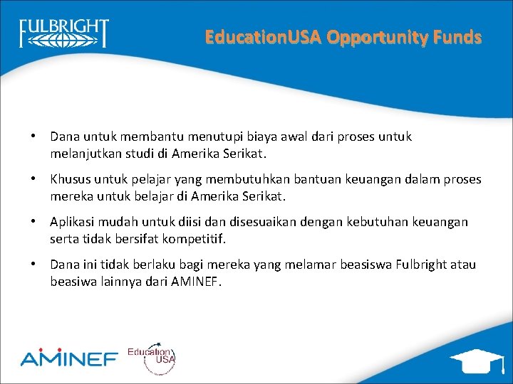 Education. USA Opportunity Funds • Dana untuk membantu menutupi biaya awal dari proses untuk