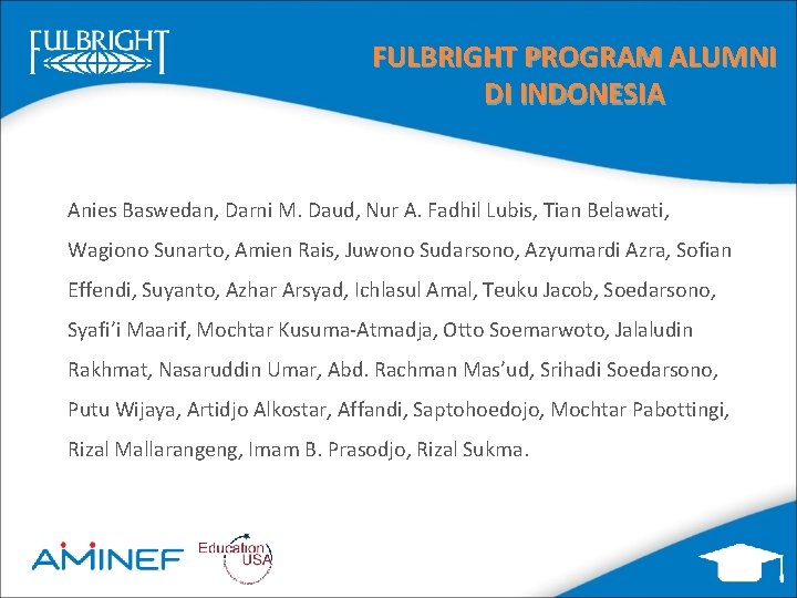 FULBRIGHT PROGRAM ALUMNI DI INDONESIA Anies Baswedan, Darni M. Daud, Nur A. Fadhil Lubis,