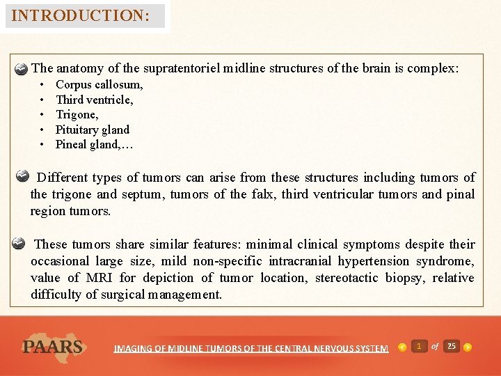 INTRODUCTION: The anatomy of the supratentoriel midline structures of the brain is complex: •