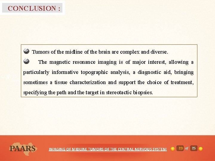 CONCLUSION : Tumors of the midline of the brain are complex and diverse. The