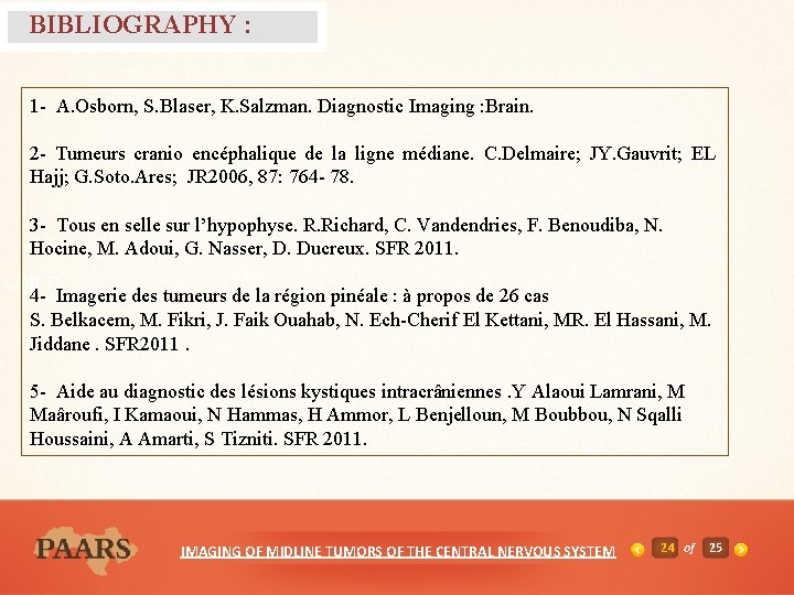 BIBLIOGRAPHY : 1 - A. Osborn, S. Blaser, K. Salzman. Diagnostic Imaging : Brain.