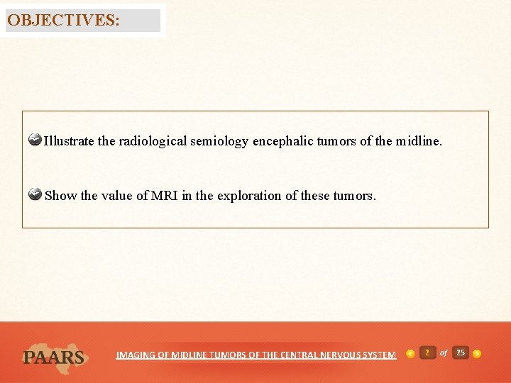 OBJECTIVES: Illustrate the radiological semiology encephalic tumors of the midline. Show the value of