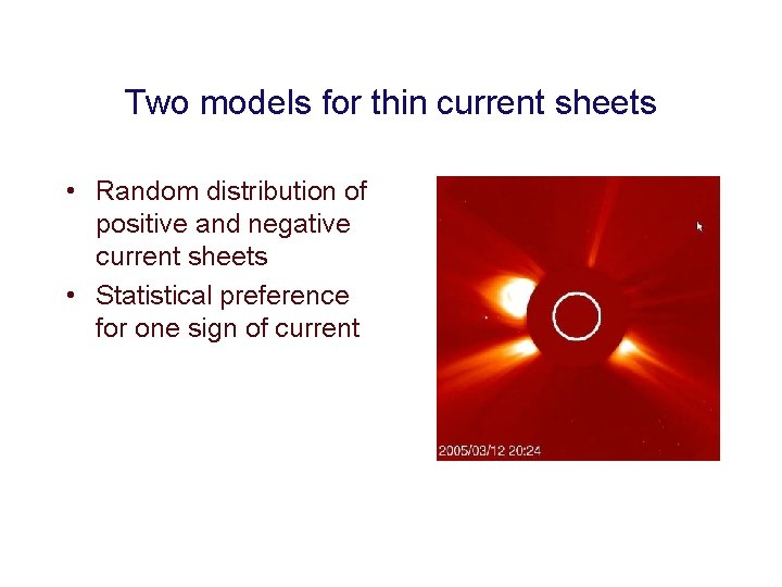 Two models for thin current sheets • Random distribution of positive and negative current Two models for thin current sheets • Random distribution of positive and negative current
